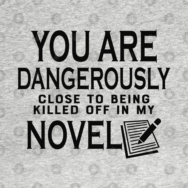 Novel Writer - You are dangerously close to being killed off in my novel by KC Happy Shop